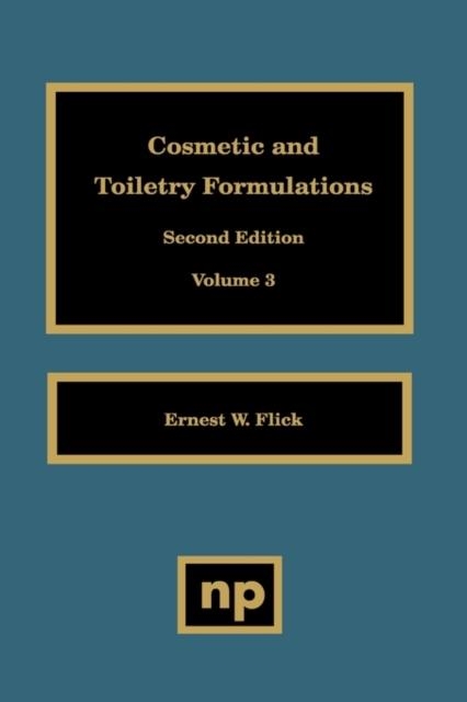 COSMETIC AND TOILETRY FORMULATIONS, VOL. 3 | 9780815513674 | ERNEST W. FLICK
