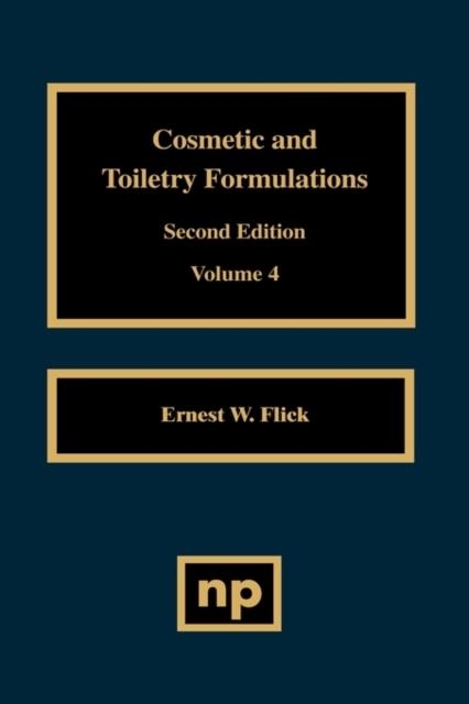 COSMETIC AND TOILETRY FORMULATIONS, VOL. 4 | 9780815513834 | ERNEST W. FLICK