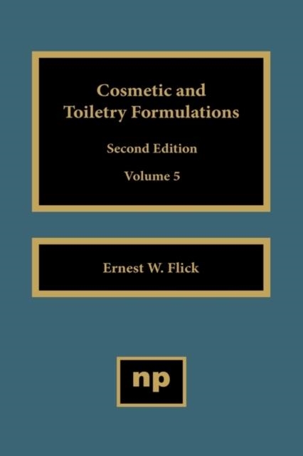 COSMETIC AND TOILETRY FORMULATIONS, VOL. 5 | 9780815513957 | ERNEST W. FLICK