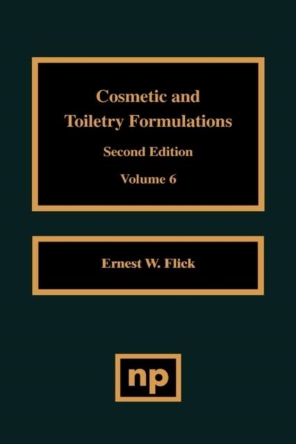 COSMETIC AND TOILETRY FORMULATIONS, VOL. 6 | 9780815514121 | ERNEST W. FLICK