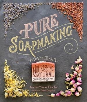 PURE SOAPMAKING | 9781612125336 | ANNE-MARIE FAIOLA