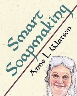 SMART SOAPMAKING | 9781620359105 | ANNE L WATSON