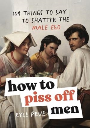 HOW TO PISS OFF MEN | 9781035425839 | KYLE PRUE