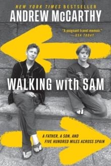 WALKING WITH SAM: A FATHER, A SON, AND FIVE HUNDRED MILES ACROSS SPAIN | 9781538709214 | MCCARTHY, ANDREW
