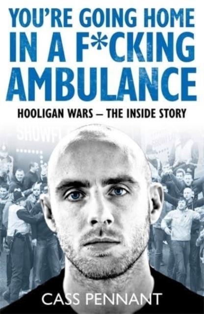 YOU'RE GOING HOME IN A F*****G AMBULANCE | 9781789461909 | CASS PENANT