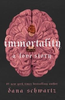 IMMORTALITY: A LOVE STORY : 2 | 9781250897770 | DANA SCHWARTZ