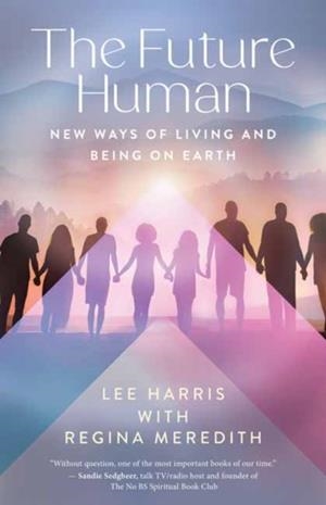 THE FUTURE HUMAN: NEW WAYS OF LIVING AND BEING ON EARTH | 9781608689286 | LEE HARRIS
