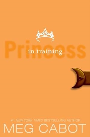 THE PRINCESS DIARIES, VOLUME VI: PRINCESS IN TRAINING | 9780061543654 | MEG CABOT