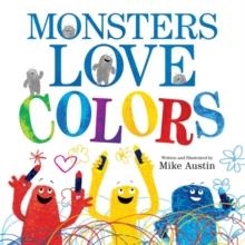 MONSTERS LOVE COLORS | 9780062125941 | AUSTIN MIKE