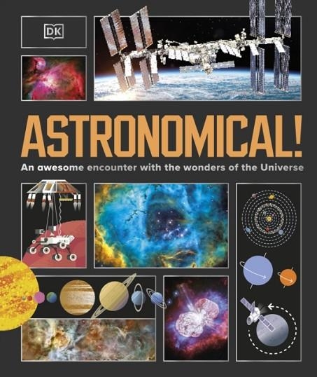 ASTRONOMICAL! : AN AWESOME ENCOUNTER WITH THE WONDERS OF THE UNIVERSE | 9780241691069 | DK
