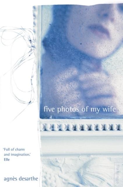 FIVE PHOTOS OF MY WIFE | 9780007291601 | AGNES DESARTHE