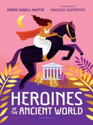 HEROINES OF THE ANCIENT WORLD (HB) | 9781529507522 | HONOR CARGILL-MARTIN