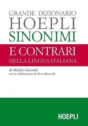 GRANDE DIZIONARIO HOEPLI SINONIMI E CONTRARI DELLA LINGUA ITALIANA | 9788820375126 | GIOCONDI, MICHELE