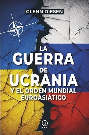 LA GUERRA DE UCRANIA Y EL ORDEN MUNDIAL EUROASIÁTICO | 9788416842964 | DIESEN, GLENN