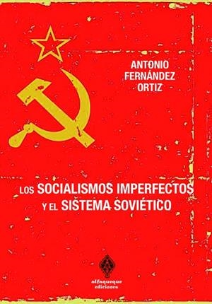 LOS SOCIALISMOS IMPERFECTOS Y EL SISTEMA SOVIÉTICO | 9788412980516 | FERNÁNDEZ ORTIZ, ANTONIO
