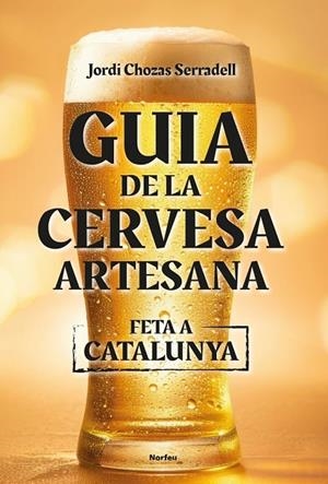 GUIA DE LA CERVESA ARTESANA FETA A CATALUNYA | 9788418096860 | JORDI CHOZAS SERRADELL