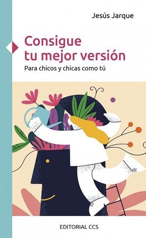 CONSIGUE TU MEJOR VERSION. PARA CHICOS Y CHICAS COMO TU | 9788413791739 | JESUS JARQUE