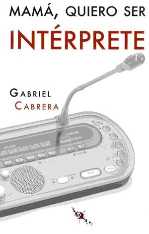 MAMA, QUIERO SER INTERPRETE | 9788494541957 | GABRIEL CABRERA MENDEZ