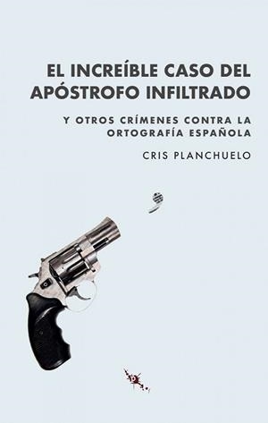 EL INCREIBLE CASO DEL APOSTROFO INFILTRADO | 9788412250619 | CRIS PLANCHUELO