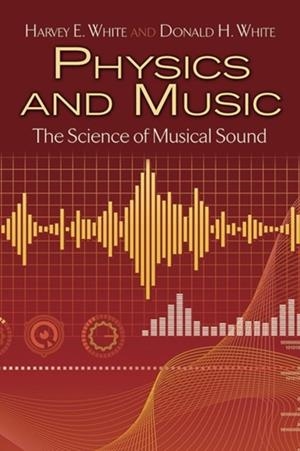 PHYSICS AND MUSIC : THE SCIENCE OF MUSICAL SOUND | 9780486779348 | HARVEY WHITE