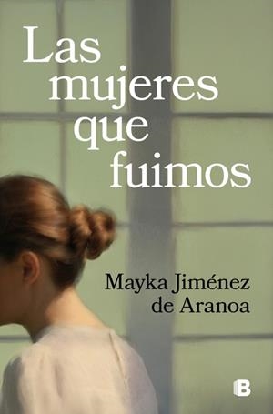 LAS MUJERES QUE FUIMOS | 9788466676519 | JIMENEZ DE ARANOA, MAYKA