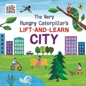 THE VERY HUNGRY CATERPILLAR’S LIFT-AND-LEARN: CITY | 9780241714430 | ERIC CARLE