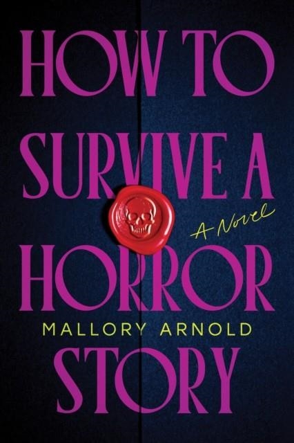 HOW TO SURVIVE A HORROR STORY | 9781464247200 | MALLORY ARNOLD