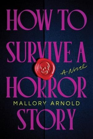 HOW TO SURVIVE A HORROR STORY | 9781464247200 | MALLORY ARNOLD