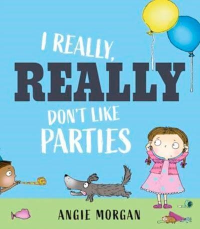 I REALLY REALLY DON'T LIKE PARTIES | 9781915659767 | ANGIE MORGAN