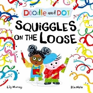 DOODLE AND DOT: SQUIGGLES ON THE LOOSE! | 9780192787729 | LILY MURRAY
