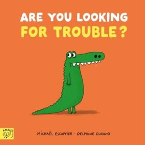 ARE YOU LOOKING FOR TROUBLE? | 9781917366595 | ESCOFFIER AND DURAND