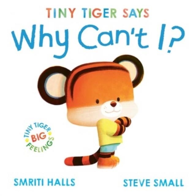TINY TIGER: WHY CAN'T I? | 9781398511101 | SMRITI HALLS