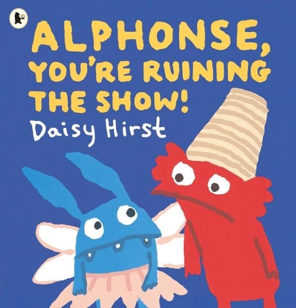 ALPHONSE YOU'RE RUINING THE SHOW! | 9781529523355 | DAISY HIRST