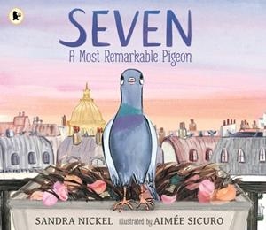 SEVEN: A MOST REMARKABLE PIGEON | 9781529527339 | NICKEL AND SICURO