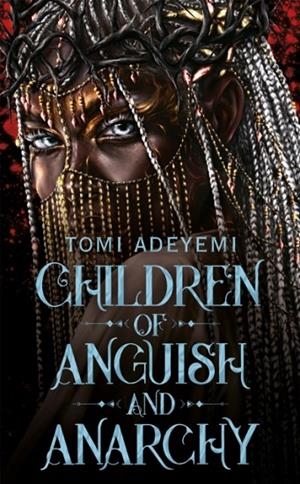 CHILDREN OF ANGUISH AND ANARCHY | 9781509899432 | TOMI ADEYEMI