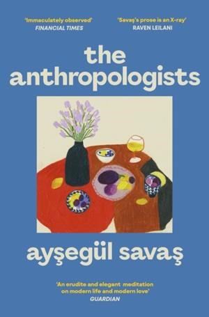 THE ANTHROPOLOGISTS | 9781398529939 | AYSEGUL SAVAS