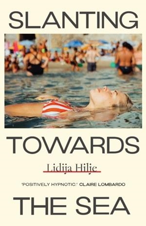 SLANTING TOWARDS THE SEA | 9781917092210 | LIDIJA HILJE