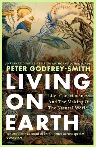 LIVING ON EARTH: LIFE CONSCIOUSNESS AND THE MAKING | 9780008321284 | PETER SMITH