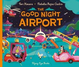 THE GOOD NIGHT AIRPORT | 9781838742447 | KOSARA AND ROJAS CASTRO