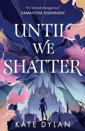 UNTIL WE SHATTER | 9781399728751 | KATE DYLAN