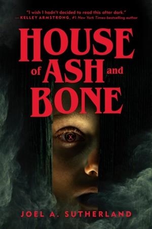 HOUSE OF ASH AND BONE | 9781774881002 | JOEL A SUTHERLAND