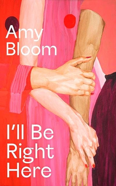 I'LL BE RIGHT HERE | 9781803513188 | AMY BLOOM