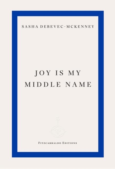 JOY IS MY MIDDLE NAME | 9781804271872 | SASHA DEBEVEC-MCKINNEY