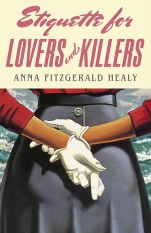 ETIQUETTE FOR LOVERS AND KILLERS | 9780349127354 | ANNA FITZGERALD HEALY