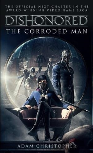 DISHONORED - THE CORRODED MAN | 9781783293049 | ADAM CHRISTOPHER
