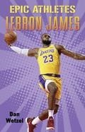 EPIC ATHLETES: LEBRON JAMES | 9781250619846 | DAN WETZEL