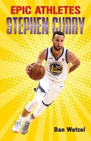 EPIC ATHLETES: STEPHEN CURRY | 9781250250629 | DAN WETZEL