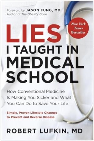 LIES I TAUGHT IN MEDICAL SCHOOL : HOW CONVENTIONAL MEDICINE IS MAKING YOU SICKER AND WHAT YOU CAN DO TO SAVE YOUR LIFE | 9781915780584 | MD ROBERT LUFKIN