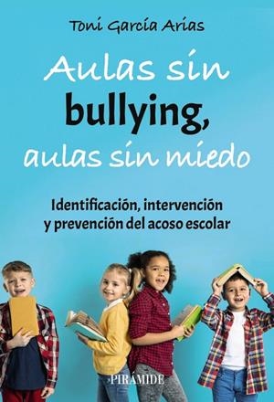 AULAS SIN BULLYING, AULAS SIN MIEDO | 9788436850543 | GARCÍA ARIAS, TONI