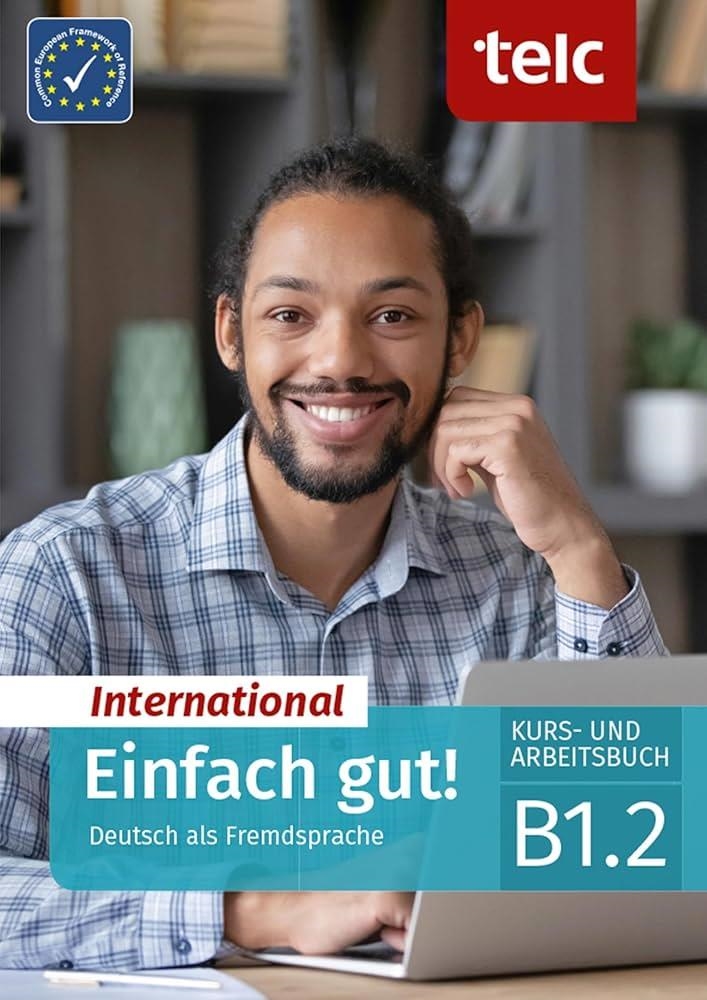 EINFACH GUT! INTERNATIONAL DEUTSCH ALS FREMDSPRACHE B1.2-KURS- UND ARBEITSBUCH | 9783910223134